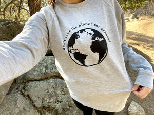 Don't Take Planet for Granted - Unisex Long Sleeve Crew Shirt
